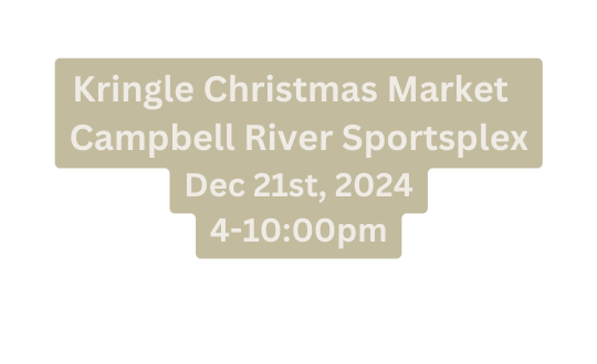 Kringle Christmas Market Campbell River Sportsplex Dec 21st 2024 4 10 00pm